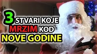 3 Stvari Koje Mrzim Kod - NOVE GODINE