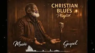 Deep Gospel Blues &ndash; Healing Music for the Weary Soul | Relaxing Christian Worship & Prayer