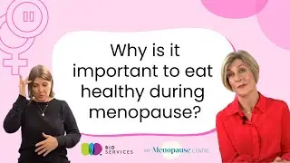 Why is it important to eat healthy during menopause? - with BSL