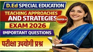 TEACHING APPROACHES AND STRATEGIES EXAM 2026 || IMPORTANT QUESTIONS PAPER-6 |SPECIAL EDUCATION 