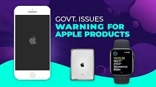Govt. issues warning for Apple Products