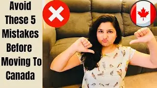 5 Mistake I Made Before Moving To Canada | You can avoid them!! | Immigrating To Canada | Canada PR