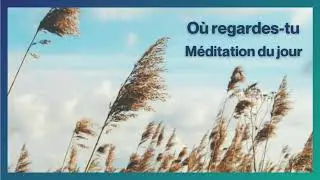 Méditation du jour pour TOURNER SON REGARD vers Dieu avec le psaume 34