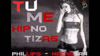 Phillips Ft Necrosan   Tu Me Hipnotizas (Prod Inu & Mark Vendetta)