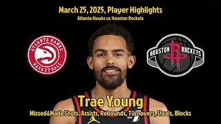 Trae Young Highlights | Atlanta Hawks vs Houston Rockets | 25 March 2025