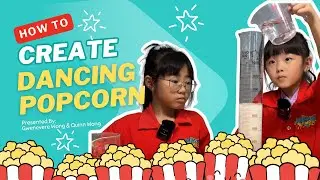 EPISODE 18 - How To Create Dancing Popcorn (By Gwenevere Wong & Quinn Wong)