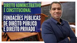 Fundações Publicas de Direito Privado e Público. Direito Administrativo. Concursos Públicos