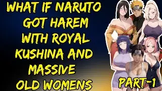 What If Naruto Got Harem With Royal Kushina And Massive Old Womans Part/1 