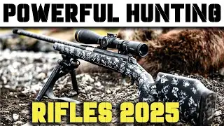 Top 10 Most Powerful Hunting Rifles in 2025 | Best Big Game & Long-Range Rifles
