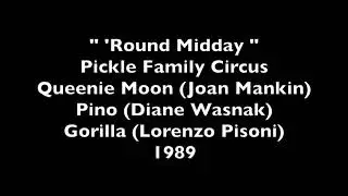 1989 Pickle Family Circus Clown Act:  Queenie Moon (Joan Mankin) Pino (Diane Wasnak)
