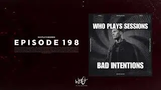 Wh0 Plays Sessions Episode 198: Bad Intentions In The Mix - House & Tech House DJ Mix!