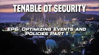 EP6:  Optimizing Events and Policies in Tenable OT Security - Part 1