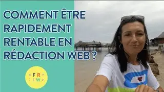 Comment être RAPIDEMENT rentable en Rédaction Web ?