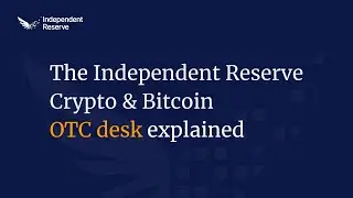 Independent Reserve's Crypto & Bitcoin OTC desk explained (Available in Australia, Singapore & NZ)