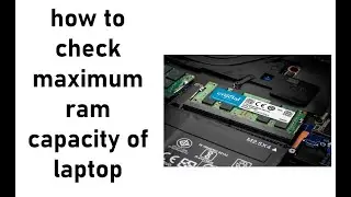 how to check maximum ram capacity of laptop or computer
