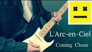 L'Arc〜en〜Ciel 『Coming Closer』Guitar Cover