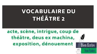 Le vocabulaire du théâtre 2 : acte, scène, intrigue, coup de théâtre, deus ex machina, exposition