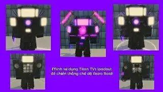Mất bao l&acirc;u để Titan TVs loadout chiến thắng chế độ Astro Raid trong Blocky Toilet Tower Defense