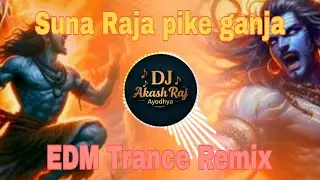 Suna Raja Pike Ganja || Dj EDM Trance Remix || Bolbam Mix  &radic;&radic; Dj AkashRaj Ayodhya 🔥💪🏻