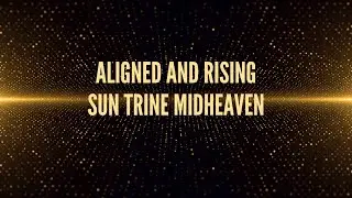 Sun Trine Midheaven Song: Aligned and Rising