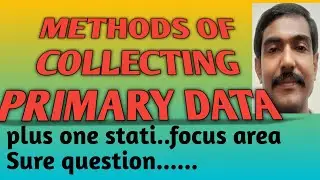 Methods of collecting primary data:plusone statistics: focus area...