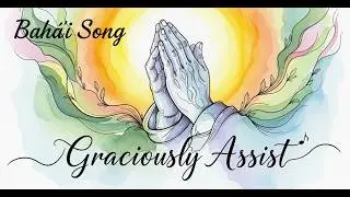 Graciously Assist Bah&aacute;'&iacute; Song