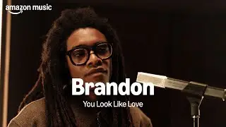 Amazon Music presents: Brandon - 'You Look Like Love' | Amazon Music