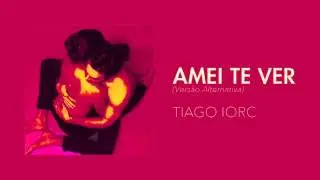 TIAGO IORC - Amei Te Ver (Vers&atilde;o Alternativa)