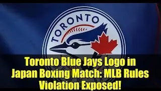 Toronto Blue Jays Logo in Japan Boxing Match: MLB Rules Violation Exposed!