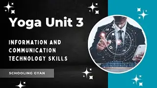 Yoga Unit 3:- Information and Communication technology skills||Class12||Board class||Schooling Gyan