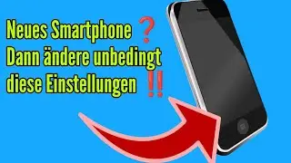 Diese Einstellungen bei neuem Android Smartphone sofort &auml;ndern!
