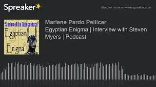 Egyptian Enigma | Interview with Steven Myers | Podcast
