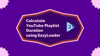 Calculate YouTube Playlist Duration | YouTube Downloader | EazyLoader