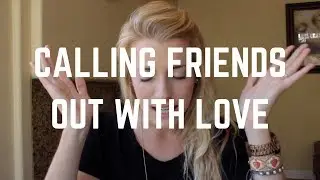 Calling Friends Out With LOVE