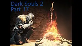 Dark Souls 2 playthrough #17
