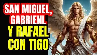 Oración poderosa a San Miguel, San Gabriel y San Rafael para LIBERACIÓN Y MILAGROS ✨