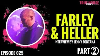 Farley & Heller interviewed by Lenny Fontana for True House Stories&trade; # 025 (Part 2)