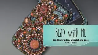 Bead With Me - Чехол для смартфона с вышивкой бисером. Часть 3: Безель
