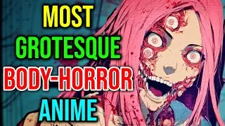 Top 10 Most Grotesque Body Horror Anime Explained - Terrifying Mutations, & flesh-Twisting Visuals