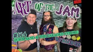 Art of the Jam: EP #114│Quicksand & The Karaoke Cyborg w/Baub Eis