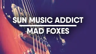 SUN MUSIC ADDICT | Mad foxes
