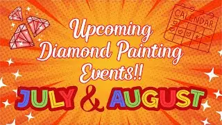 🎨 Mark Your Calendar! Upcoming July & August Diamond Painting Events PLUS Year Long Events!