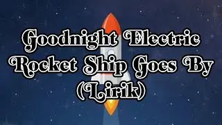 Goodnight Electric -  Rocket Ship Goes By | (Lirik Lagu)