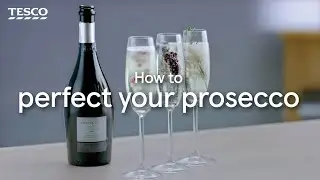 How to Perfect your Prosecco | Tesco