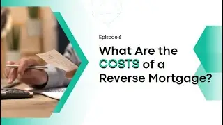 All About Reverse Mortgages-  The True Cost of a Reverse Mortgage Episode 6 of 9