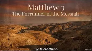 Matthew 3 - January 14, 2026 Bible Study - By: Micah Webb