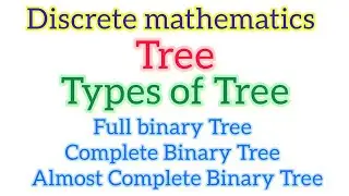 Types of Trees | Binary Tree | Full binary Tree| Complete Binary Tree | Almost Complete Binary Tree