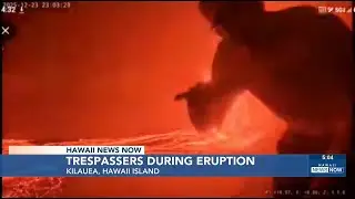 Caution urged after trespassers get too close to Kilauea eruption