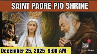 ST. PADRE PIO CHURCH LIVE TV MASS TODAY 9:00 AM DECEMBER 25, 2025 THURSDAY MASS