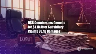 DCG Countersues Genesis for $1.1B After Subsidiary Claims $3.1B